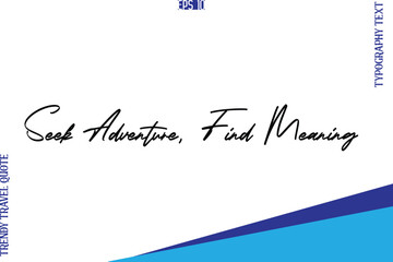 Seek Adventure, Find Meaning   Typography Lettering Trendy Travel Caption