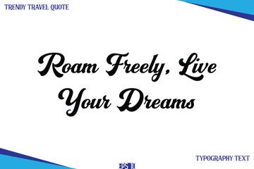 Roam Freely, Live Your Dreams  Classic Style Typography Text Trendy Travel Saying
