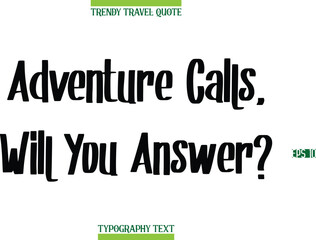 Adventure Calls, Will You Answer?  Modern Calligraphy Text Trendy Travel Caption