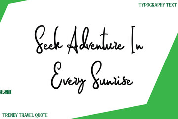 Seek Adventure In Every Sunrise  Cursive Text Lettering Trendy Travel Slogan or Quote