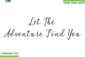 Let The Adventure Find You   Handwritten Typography Text Travel Quotation