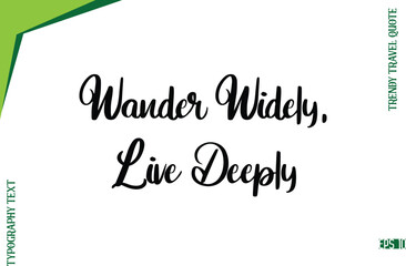 Wander Widely, Live Deeply   Modern Typescript Lettering Of Trendy Travel Caption