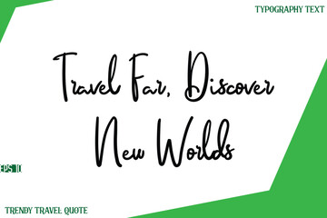 Travel Far, Discover New Worlds  Cursive Text Lettering Trendy Travel Slogan or Quote