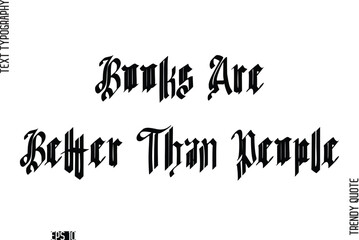 Books Are Better Than People Retro Bold Typography Text Trendy Quote For T-Shirt Designs