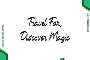 Travel Far, Discover Magic Cursive Typography Lettering Trendy Traveling Quote