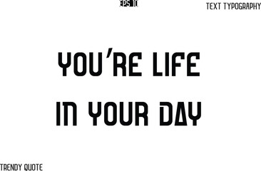 You’re Life In Your Day   Bold Text Typography Slogan For T-Shirt Designs