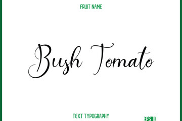 Bush Tomato   -Fruit Name In Cursive Text Typography Design Element