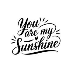 You Are My Sunshine. Baby Shower Quote Vector Design Isolated on White Background