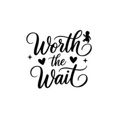 Worth The Wait. Baby Shower Quote Vector Design Isolated on White Background