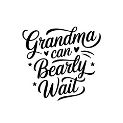 Grandma Can Bearly Wait. Baby Shower Quote Vector Design Isolated on White Background