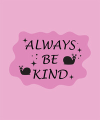 Inspirational Quote T-Shirt with Always Be Kind Text, Vector T-Shirt Design with Always Be Kind Message.

