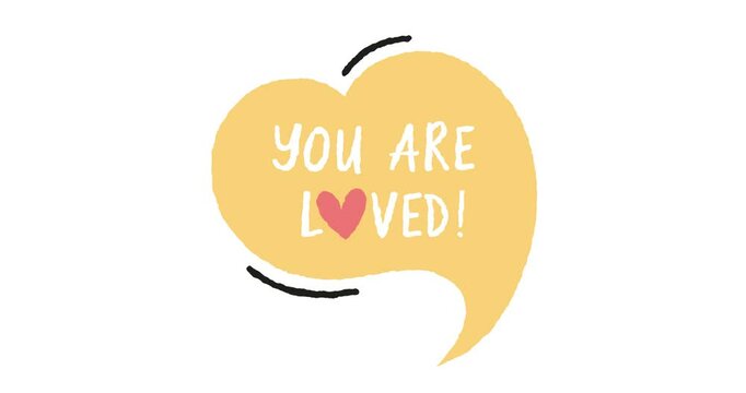 Hand Drawn Animated Doodle Romantic Speech Bubble. You are loved. Cartoon Style. Isolated on white background. Perfect for party invitations, retro-themed designs and Valentines events.