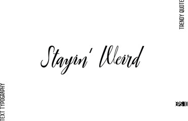 Stayin' Weird  Cursive Text Lettering Trendy Slogan For T-Shirt Designs