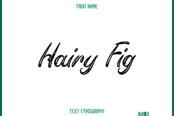 Hairy Fig  -Fruit Name In Retro Style Cursive Text Typography Element