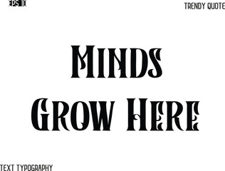 Minds Grow Here  Retro Bold Typography Text Trendy Quote For T-Shirt Designs