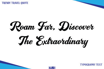 Roam Far, Discover The Extraordinary   Classic Style Typography Text Trendy Travel Saying