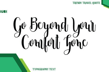 Go Beyond Your Comfort Zone  Modern Text Calligraphy Trendy Travel Quote