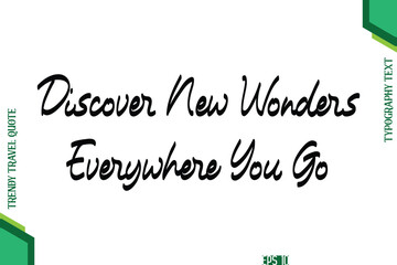 Discover New Wonders Everywhere You Go Cursive Typography Lettering Trendy Traveling Quote