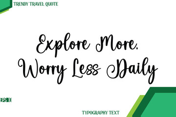 Explore More, Worry Less Daily  Stylish Cursive Calligraphy Text Trendy Travel Quote