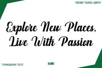 Fototapeta premium Explore New Places, Live With Passion Modern Typography Text Trendy Travel Caption