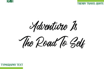 Adventure Is The Road To Self  Cursive Typography Text Trendy Travel Phrase
