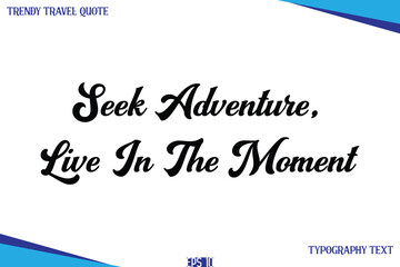 Seek Adventure, Live In The Moment   Classic Style Typography Text Trendy Travel Saying
