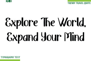 Fototapeta premium Explore The World, Expand Your Mind Bold Modern Typography Text Trendy Travel Phrase
