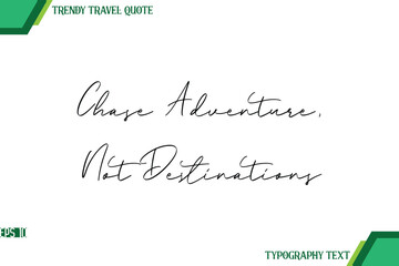 Chase Adventure, Not Destinations  Modern Handwriting Typography Text Trendy Travel Quote