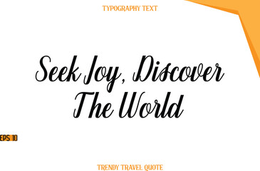 Seek Joy, Discover The World  Modern Calligraphic Text Trendy Travel Caption
