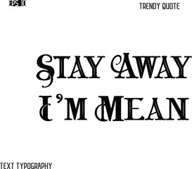 Fototapeta premium Stay Away I'm Mean Retro Bold Typography Trendy Caption For T-Shirt Designs