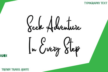 Seek Adventure In Every Step   Cursive Text Lettering Trendy Travel Slogan or Quote