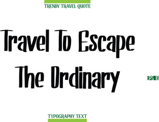 Travel To Escape The Ordinary  Modern Calligraphy Text Trendy Travel Caption
