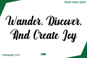 Wander, Discover, And Create Joy  Modern Typography Text Trendy Travel Caption