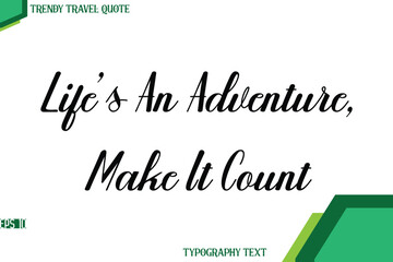 Life’s An Adventure, Make It Count   Modern Cursive Text Calligraphy Trendy Travel Quote