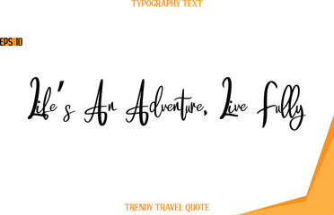 Life’s An Adventure, Live Fully  Modern Text Hand Lettering Trendy Travel Quote