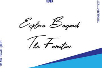 Explore Beyond The Familiar   Typography Lettering Trendy Travel Caption