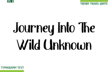 Journey Into The Wild Unknown Bold Modern Typography Text Trendy Travel Phrase