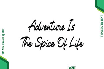 Adventure Is The Spice Of Life  Cursive Typography Lettering Trendy Traveling Quote