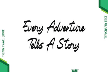 Every Adventure Tells A Story Cursive Typography Lettering Trendy Traveling Quote