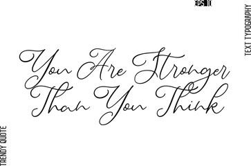 You Are Stronger Than You Think  Cursive Stylish Typography Text Trendy Quote For T-Shirt Designs