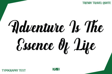 Adventure Is The Essence Of Life Modern Typography Text Trendy Travel Caption