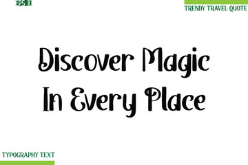 Discover Magic In Every Place  Bold Modern Typography Text Trendy Travel Phrase