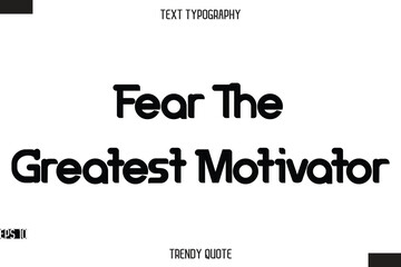 Fear The Greatest Motivatorl  Bold Calligraphy Text Trendy Quote For T-Shirt Designs