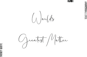 World's Greatest Mother Cursive Typography Text Trendy Quote For T-Shirt Designs
