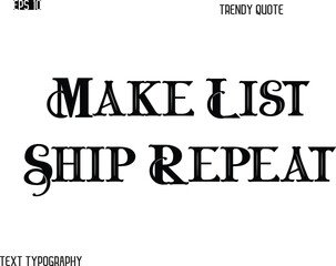 Make List Ship Repeat Retro Bold Typography Trendy Caption For T-Shirt Designs