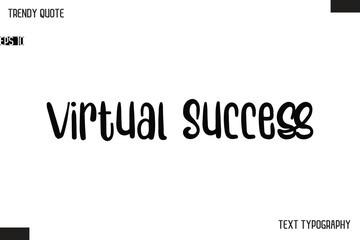 Virtual Success  Modern Bold Text Typescript Trendy Quote For T-Shirt Designs