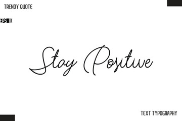 Stay Positive  Text Typescript Trendy Quote For T-Shirt Designs