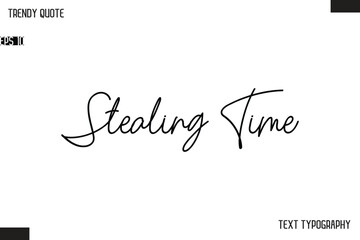Stealing Time  Text Typescript Trendy Quote For T-Shirt Designs