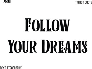 Follow Your Dreams  Retro Bold Typography Text Trendy Quote For T-Shirt Designs