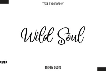 Wild Soul  Stylish Calligraphy Text Trendy Quote For T-Shirt Designs